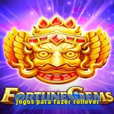 jogos para fazer rollover